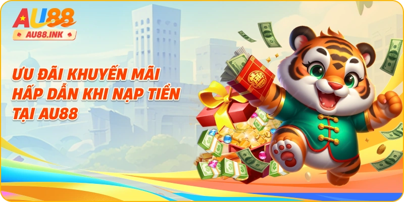 Ưu đãi khuyến mãi hấp dẫn khi nạp tiền tại AU88